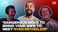 "It's a dangerous move to bring your wife to meet Ryan Reynolds!"